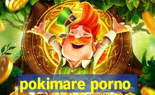 pokimare porno